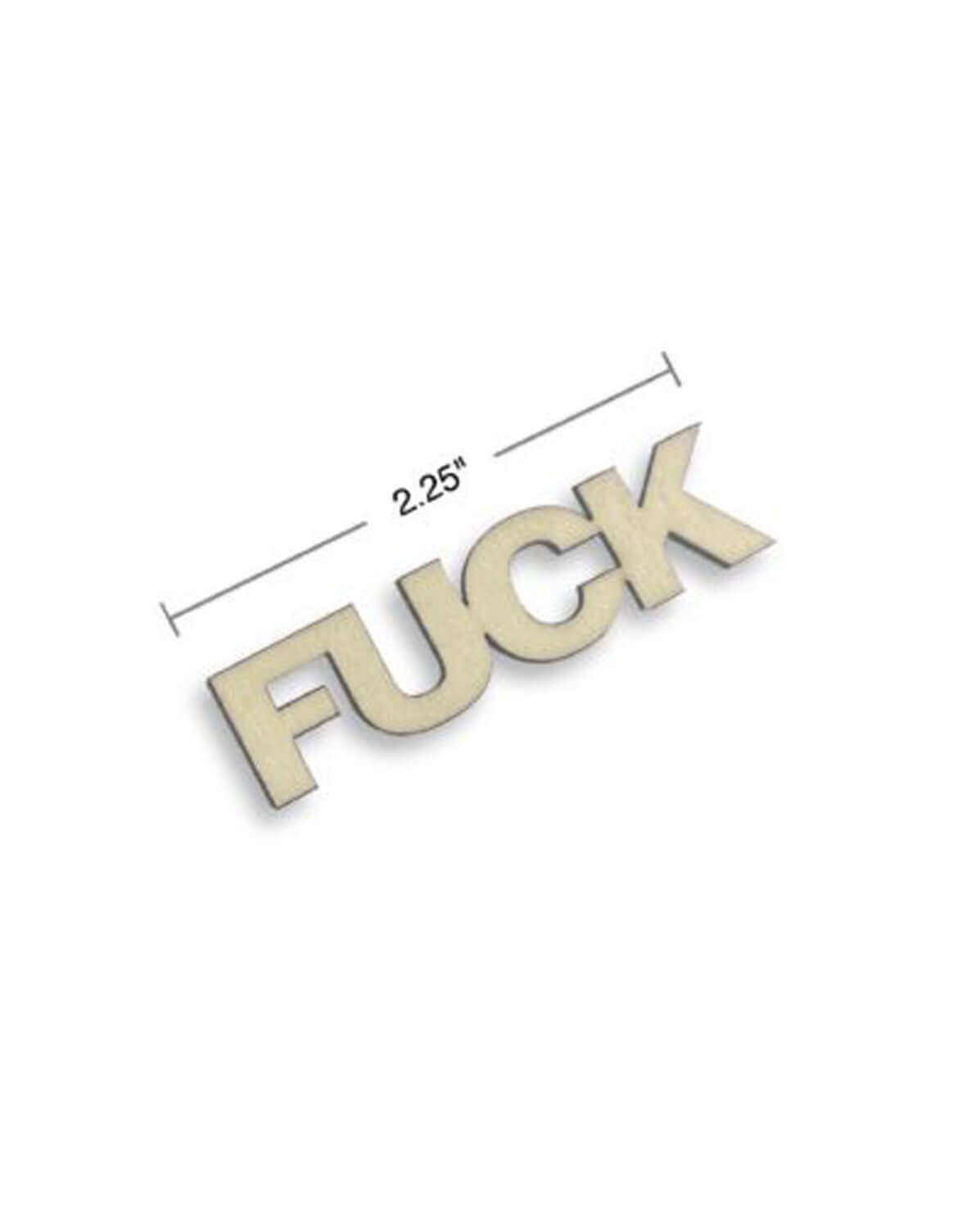 "Wooden novelty 'fuck' piece measuring 2.25 inches"